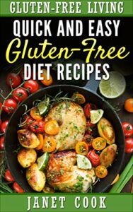 Quick and Easy Gluten-Free Diet Recipes (Gluten-Free Living Book 1)