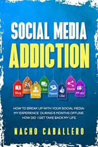 SOCIAL MEDIA ADDICTION: Six months without social networks (English Edition)