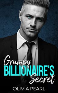 Grumpy Billionaire’s Secret: An Enemies to Lovers Secret Baby Boss Romance