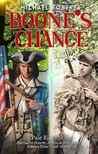Boone’s Chance: An Alternative History, American Revolution, Military Time Travel Novel (Pale Rider Alternative History)