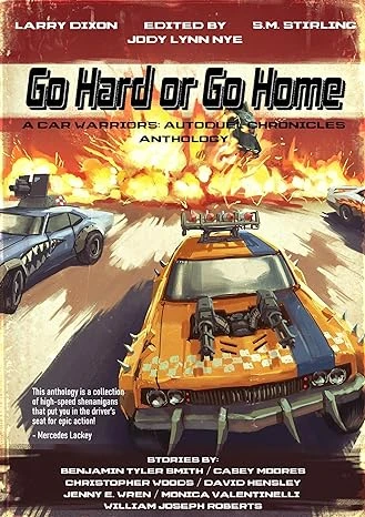 Go Hard or Go Home: A Car Warriors: Autoduel Chronicles Anthology