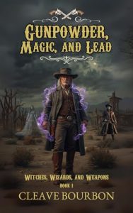 Gunpowder, Magic, and Lead: A Weird Western Fantasy Adventure