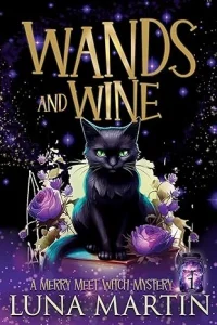 Wands and Wine: Merry Meet Cozy Witch Mysteries – Book 1