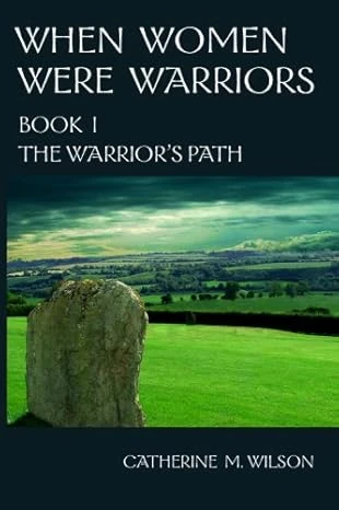 When Women Were Warriors Book I: The Warrior’s Path