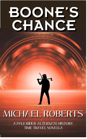 Boone’s Chance: An Alternative History, American Revolution, Military Time Travel Novel (Pale Rider Alternative History)