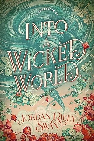 Into a Wicked World: Clean & Wholesome Romantic Reimagining of The Wizard of Oz (A Wholesome Romance in Oz Book 1)