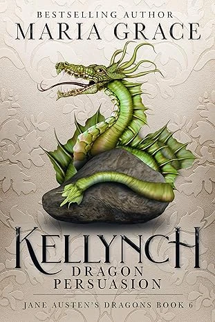 Kellynch: Dragon Persuasion (Jane Austen’s Dragons: A Regency gaslamp dragon fantasy adventure Book 6)