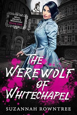 The Werewolf of Whitechapel (Miss Sharp’s Monsters Book 1)