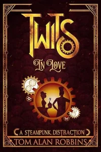 Twits in Love: A Steampunk Distraction (The Twits Chronicles Book 1)