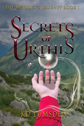 Secrets of Urthis: Forged in Iron and Fury (The Metalist’s Journey Book 1)