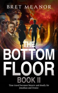 THE BOTTOM FLOOR BOOK II Time travel becomes bizarre and dangerous for Jonathan and Denise