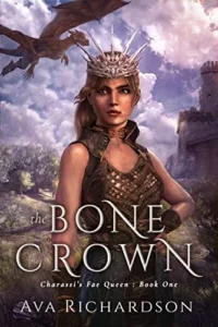 The Bone Crown: A YA Fantasy Romance In An Immersive World With Fae Curses, Wise Dragons And A Handsome Prince (Charassi’s Fae Queen Book 1)