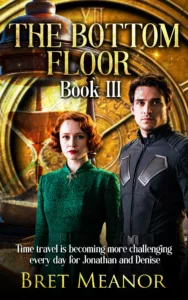 The Bottom Floor Book III: Time travel is becoming more challenging every day as Jonathan and Denise play with more and more danger