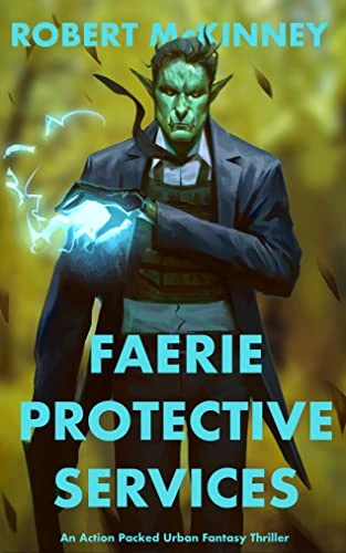 Faerie Protective Services: An Action Packed Urban Fantasy Thriller (Faerie Protective Services Inc Book 1)