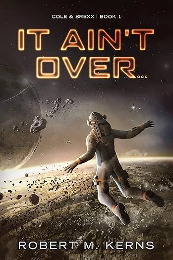 It Ain’t Over…: An Epic Space Opera Adventure