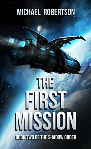 The First Mission: A Space Opera: Book Two of The Shadow Order (The Shadow Order – The Complete Series 2)
