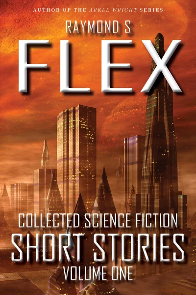 Collected Science Fiction Short Stories: Volume One: A Science Fiction Short Story Collection