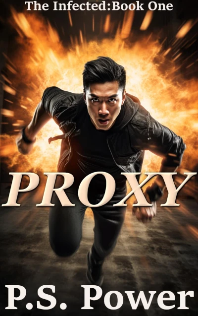 Proxy: He Takes the Place of Those About to Die… (A Story of Super Powers and Loss) (The Infected Book 1)
