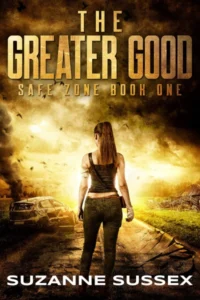 The Greater Good: A Post-Apocalyptic Zombie Survival Series (Safe Zone Book 1)