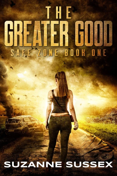 The Greater Good: A Post-Apocalyptic Zombie Survival Series (Safe Zone Book 1)