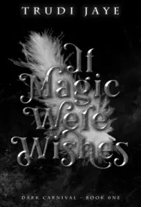 If Magic Were Wishes: An Action-Packed Paranormal Fantasy Romance (The Dark Carnival Book 1)