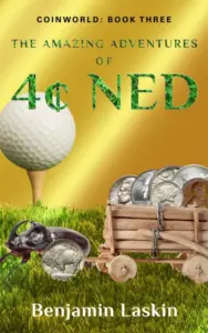 The Amazing Adventures of 4¢ Ned (Coinworld: Book Three)