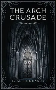 The Archcrusade: Tome One: The Archspawn – Pilgrimage & Prophecies
