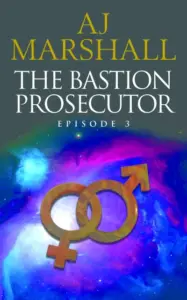 The Bastion Prosecutor – Episode 3: Forth book in this exciting, ambitious, near future mystery series by sci-fi author A J Marshall (The Kalahari Series 4)