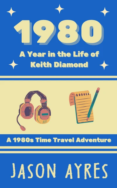 1980: A Year in the Life of Keith Diamond: A 1980s Time Travel Adventure