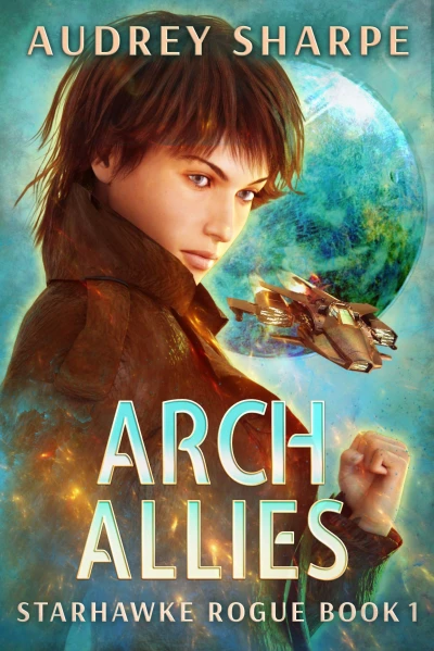 Arch Allies: Space Smuggler Sci-Fi Action Adventure (Starhawke Rogue Book 1)