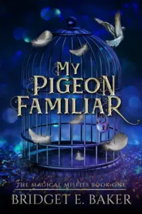 My Pigeon Familiar (The Magical Misfits Book 1)