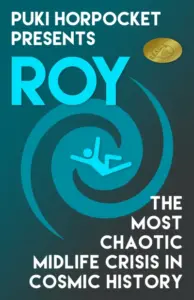 Roy: The Most Chaotic Midlife Crisis in Cosmic History (Puki Horpocket Presents Book 1)