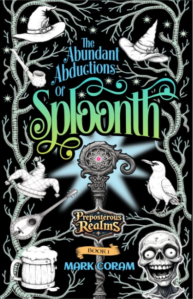 The Abundant Abductions of Sploonth: Preposterous Realms – Book One
