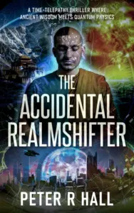 The Accidental Realmshifter: A time-telepathy thriller where ancient wisdom meets quantum physics