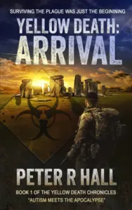 Yellow Death: Arrival: Surviving the plague was only the beginning. Autism meets the apocalypse (The Yellow Death Chronicles Book 1)