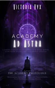 Academy Ad Astra: A Series Starter Gothic Sci-Fi Romance of Rival Minds, Forced Proximity, and Slow Burn Desire (The Academy Protocols: Dark Academia … … Proximity, and Divergent Heroines Book 1)