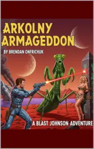 Arkolny Armageddon: A Blast Johnson Adventure