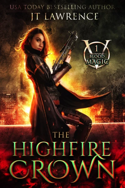 The HighFire Crown: An Urban Fantasy Action Adventure (Blood Magic: An Urban Fantasy Action Adventure (Complete 6-Book Series) 1)