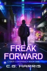 Freak Forward: A Young Adult Cyberpunk Thriller (Cyber Conspiracies Book 1)