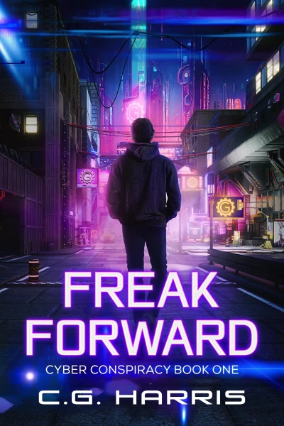 Freak Forward: A Young Adult Cyberpunk Thriller (Cyber Conspiracies Book 1)