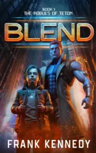 Blend: An epic saga of science fiction and fantasy (The Rogues of Teton Book 1)