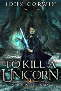 To Kill a Unicorn: Lovecraftian Mythical Urban Fantasy Thriller (Chronicles of Cain Book 1)