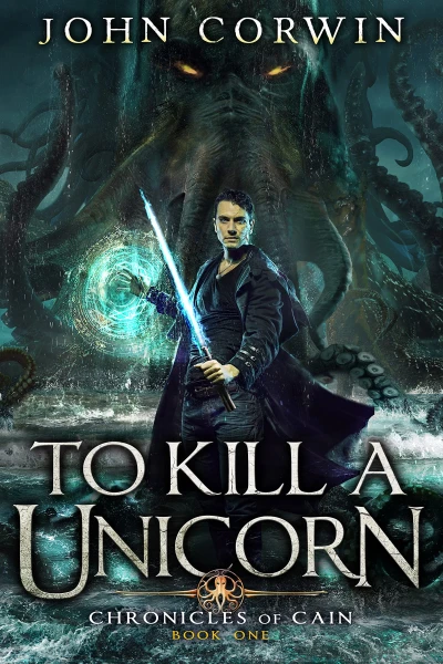 To Kill a Unicorn: Lovecraftian Mythical Urban Fantasy Thriller (Chronicles of Cain Book 1)